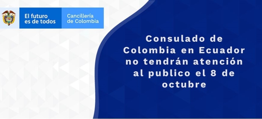 Consulado de Colombia en Ecuador no tendrán atención al publico el 8 de octubre de 2021 