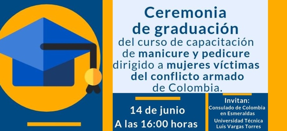 Consulado de Colombia en Esmeraldas invita a la ceremonia de graduación del curso de capacitación a realizarse el 14 de junio de 2019