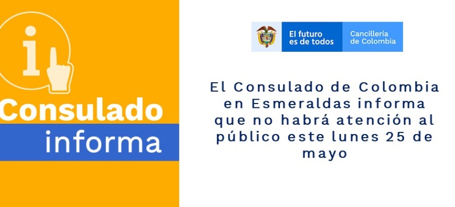 Consulado de Colombia en Esmeraldas no tendrá atención al público este lunes 25 de mayo