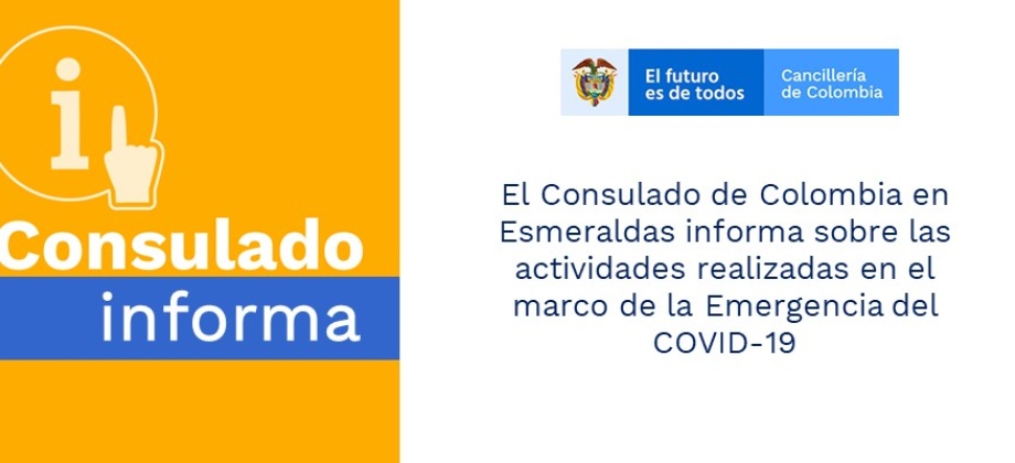El Consulado de Colombia en Esmeraldas informa sobre las actividades realizadas en el marco de la Emergencia del COVID-19