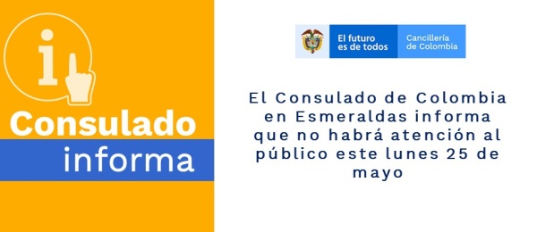 Consulado de Colombia en Esmeraldas no tendrá atención al público este lunes 25 de mayo