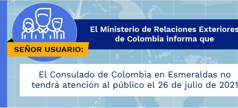 El Consulado de Colombia en Esmeraldas no tendrá atención al público el 26 de julio de 2021