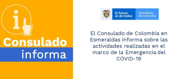 El Consulado de Colombia en Esmeraldas informa sobre las actividades realizadas en el marco de la Emergencia del COVID-19