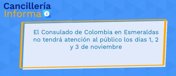 El Consulado de Colombia en Esmeraldas no tendrá atención al público los días 1, 2 y 3 de noviembre 
